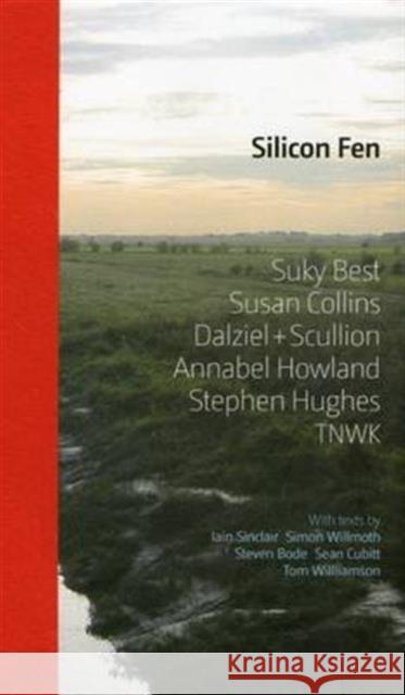 Silicon Fen: Suky Best, Susan Collins, Dalziel + Scullion, Annabel Howland, Stephen Hughes, TNWK