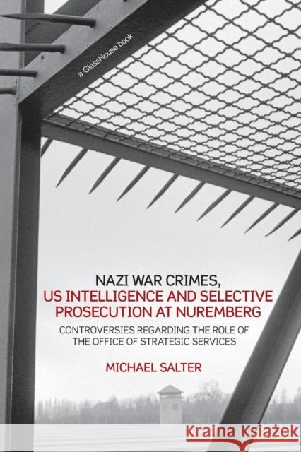 Nazi War Crimes, Us Intelligence and Selective Prosecution at Nuremberg: Controversies Regarding the Role of the Office of Strategic Services