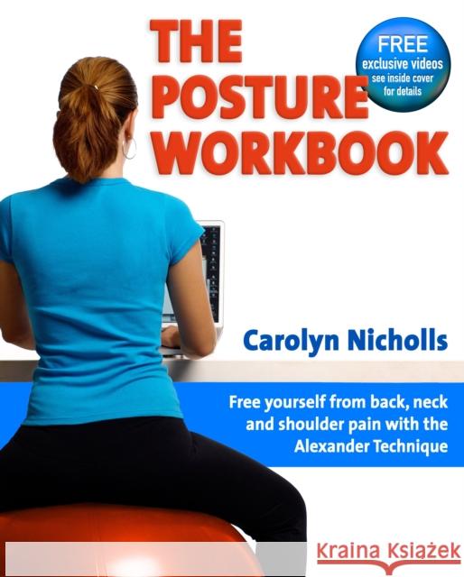 Posture Workbook: Free Yourself From Back, Neck And Shoulder Pain With The Alexander Technique