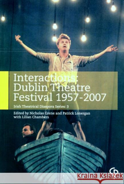 Interactions: Dublin Theatre Festival 1957-2007 : Irish Theatrical Diaspora Series: 3
