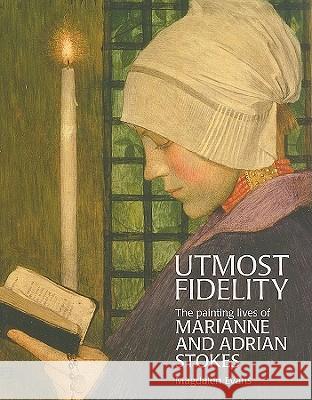 Utmost Fidelity: The Painting Lives of Marianne and Adrian Stokes