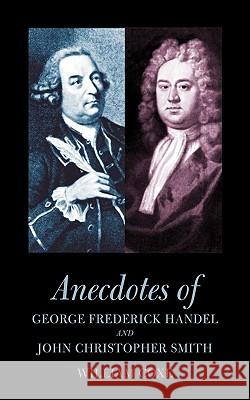 Anecdotes of George Frederick Handel and John Christopher Smith