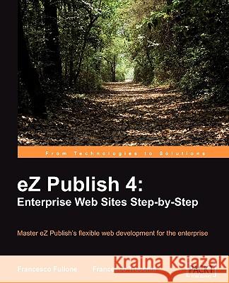 EZ Publish 4: Enterprise Web Sites Step-By-Step