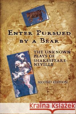 Enter Pursued by a Bear: The Unknown Plays of Shakespeare-Neville 2nd Edition