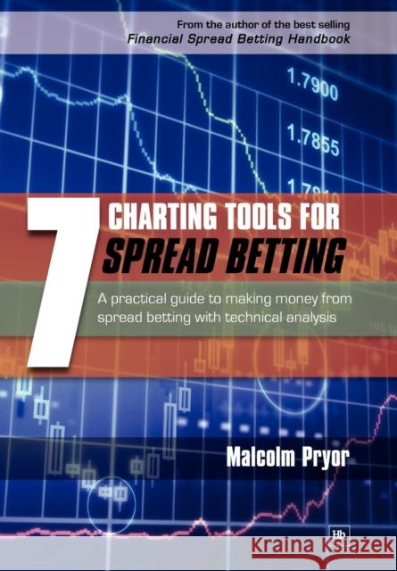 7 Charting Tools for Spread Betting: A Practical Guide to Making Money from Spread Betting with Technical Analysis