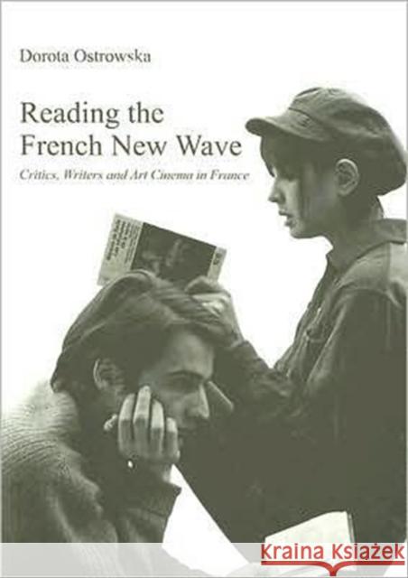 Reading the French New Wave: Critics, Writers and Art Cinema in Franceâ