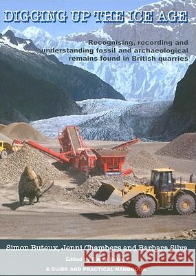 Digging Up the Ice Age: Recognising, Recording and Understanding Fossil and Archaeological Remains Found in British Quarries