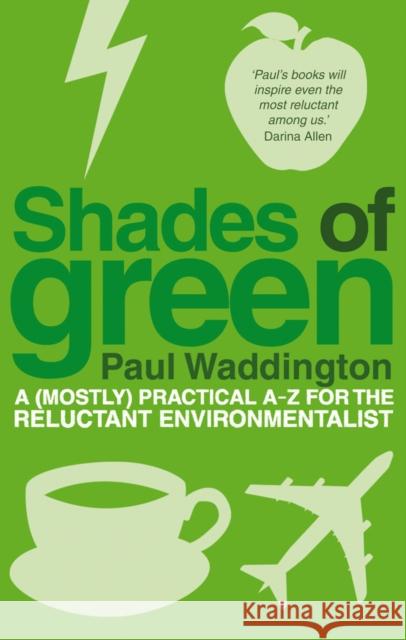 Shades Of Green : A (mostly) practical A-Z for the reluctant environmentalist