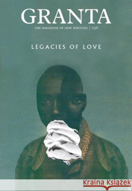 Granta 136: Legacies of Love