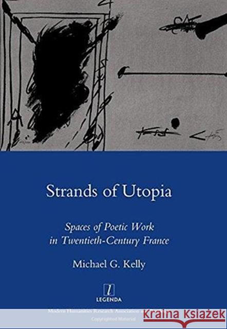 Strands of Utopia: Spaces of Poetic Work in Twentieth-Century France