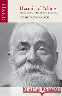 Hermit of Peking: The Hidden Life of Sir Edmund Backhouse