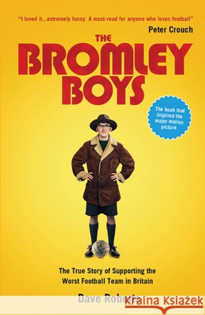 The Bromley Boys: The True Story of Supporting the Worst Football Club in Britain