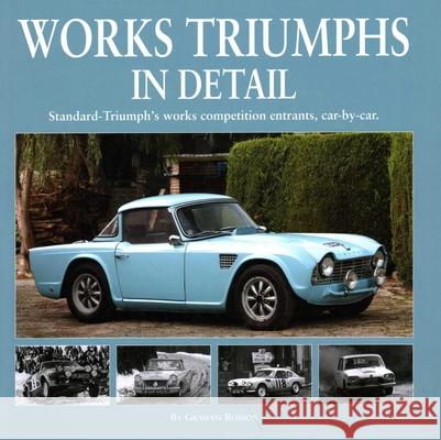 Works Triumphs in Detail: Standard-Triumph's Works Competition Entrants, Car-By-Car