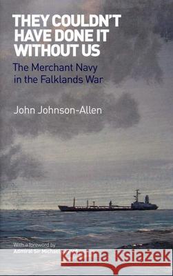 They Couldn't Have Done it Without Us : The Merchant Navy in the Falklands War