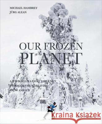 Our Frozen Planet: A Photographic Journey Through the World of Snow and Ice