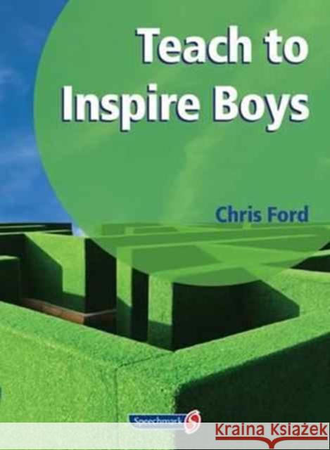 Teach to Inspire Boys: An Essential Book for All Teachers and Schools Worried about Boys' Under-Achievement