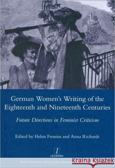 German Women's Writing of the Eighteenth and Nineteenth Centuries : Future Directions in Feminist Criticism