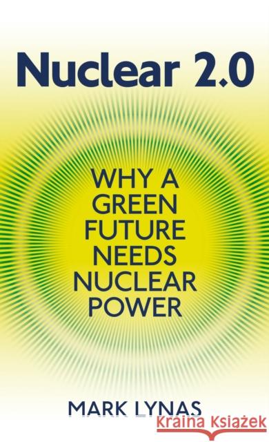 Nuclear 2.0: Why a Green Future Needs Nuclear Power