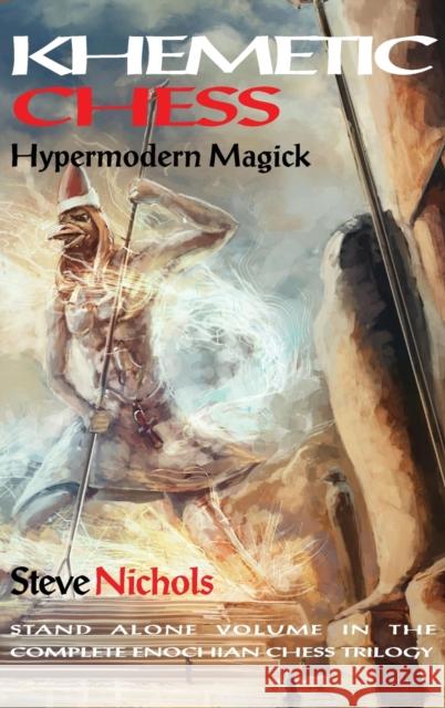 Khemetic Chess (Hypermodern Magick): Stand alone volume in the complete Enochian chess trilogy