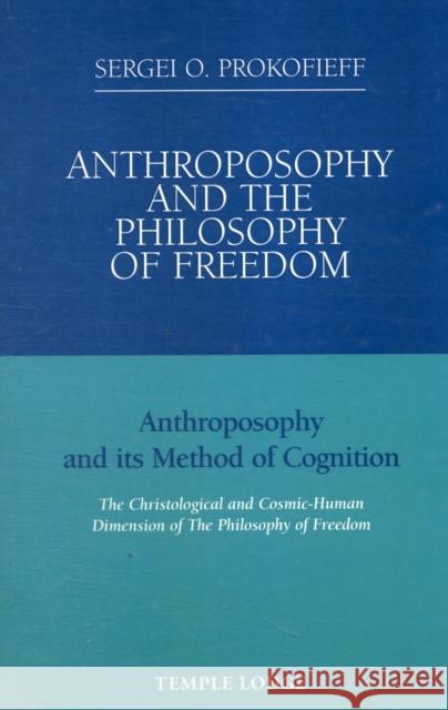 Anthroposophy and the Philosophy of Freedom: Anthroposophy and Its Method of Cognition, the Christological and Cosmic-human Dimension of the Philosophy of Freedom