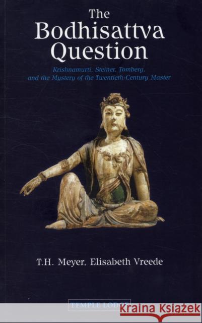 The Bodhisattva Question: Krishnamurti, Rudolf Steiner, Valentin Tomberg, and the Mystery of the Twentieth-century Master