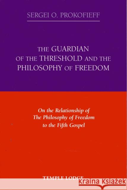 The Guardian of the Threshold and the Philosophy of Freedom: On the Relationship of the Philosophy of Freedom to the Fifth Gospel