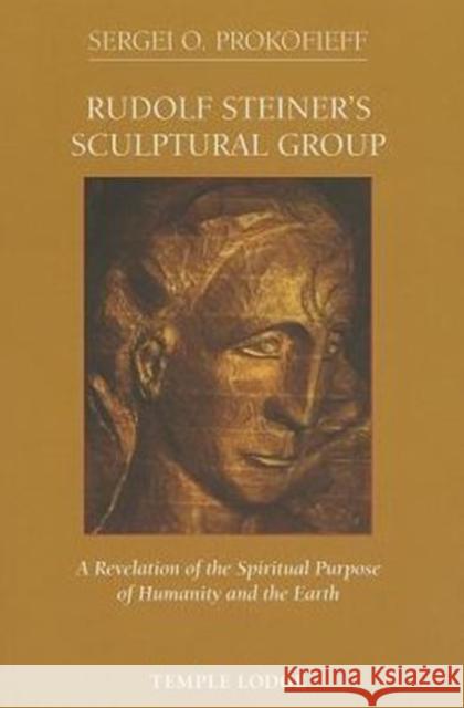 Rudolf Steiner's Sculptural Group: A Revelation of the Spiritual Purpose of Humanity and the Earth