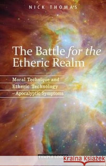 The Battle for the Etheric Realm: Moral Technique and Etheric Technology - Apocalyptic Symptoms
