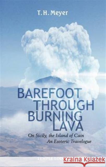 Barefoot Through Burning Lava: On Sicily, the Island of Cain - An Esoteric Travelogue