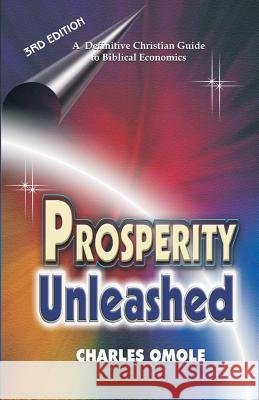 Prosperity Unleashed: How to Partake in God's Economic System and the Supernatural Release of Wealth and Kingdom Resources for the End-time Saints: Definitive Guide to Biblical Economics