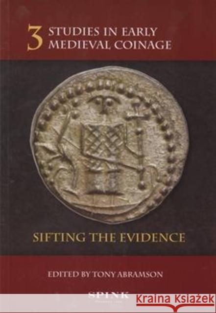 Studies in Early Medieval Coinage 3: Sifting the Evidence