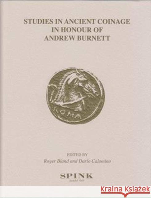 Studies in Ancient Coinage in Honour of Andrew Burnett