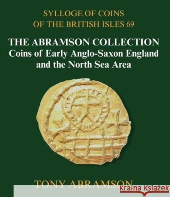 Sylloge of Coins of the British Isles 69: The Abramson Collection, Coins of Early Anglo-Saxon England and the North Sea Area