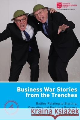 Business War Stories from the Trenches - Battles Relating to Starting, Operating and Ending a Business