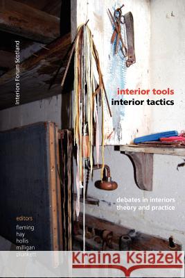Interior Tools Interior Tactics: Debates in Interiors Theory and Practice