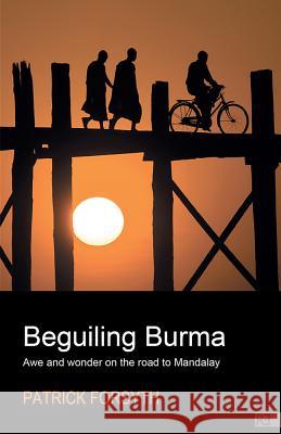 Beguiling Burma - awe and wonder on the road to Mandalay