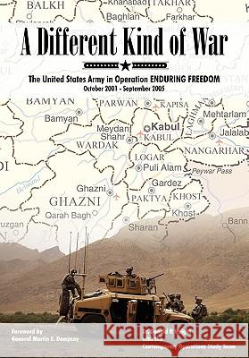 A Different Kind of War: The United States Army in Operation Enduring Freedom, October 2001 - September 2005