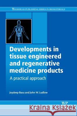 Developments in Tissue Engineered and Regenerative Medicine Products: A Practical Approach