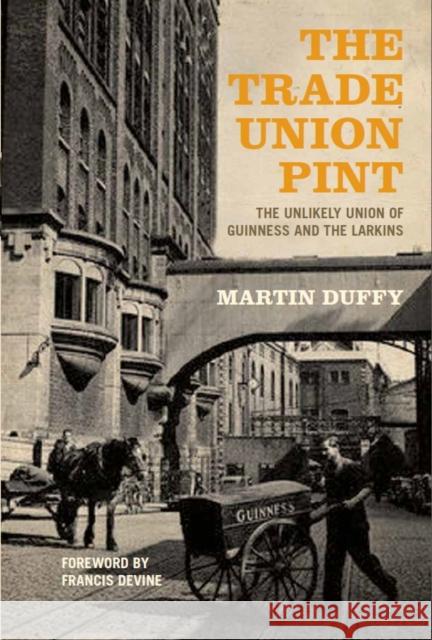 The Trade Union Pint: The Unlikely Union of Guinness and the Larkins