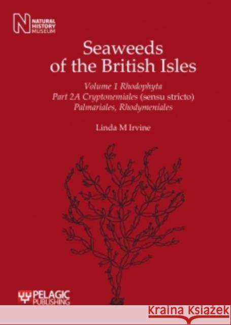 Seaweeds of the British Isles: Cryptonemiales (Sensu Stricto) Palmariales, Rhodymeniales