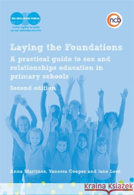 Laying the Foundations, Second Edition : A Practical Guide to Sex and Relationships Education in Primary Schools