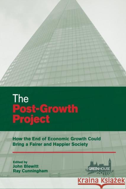 The Post-Growth Project : How the End of Economic Growth Could Bring a Fairer and Happier Society