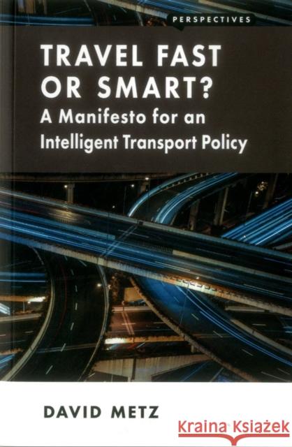 Travel Fast or Smart?: A Manifesto for an Intelligent Transport Policy