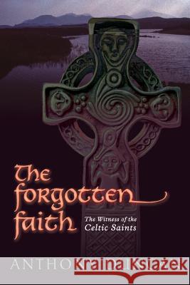 The Forgotten Faith: The Witness of the Celtic Saints