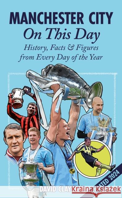 Manchester City On This Day: History, Facts & Figures from Every Day of the Year