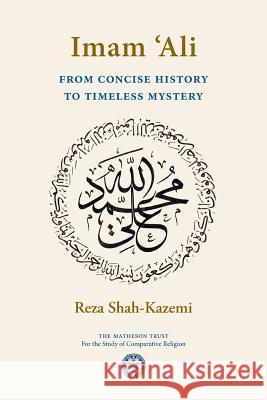 Imam 'Ali From Concise History to Timeless Mystery