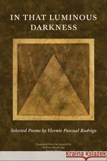 In That Luminous Darkness: Selected Poems by Vincente Pascual Rodrigo