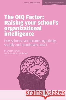 The OIQ Factor: Raising Your School's Organizational Intelligence : How Schools Can Become Cognitively, Socially and Emotionally Smart