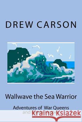 Wallwave the Sea Warrior: Adventures of War Queens and Battle Heroes