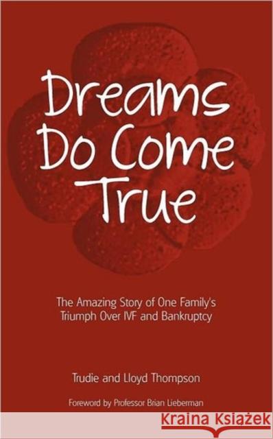 Dreams Do Come True: The Amazing Story of One Family's Triumph Over IVF and Bankruptcy
